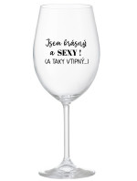JSEM KRÁSNÝ A SEXY! (A TAKY VTIPNÝ...) - čirá sklenice na víno 350 ml
