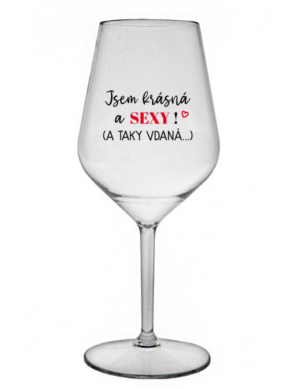 JSEM KRÁSNÁ A SEXY! (A TAKY VDANÁ...) - čirá nerozbitná sklenice na víno 470 ml