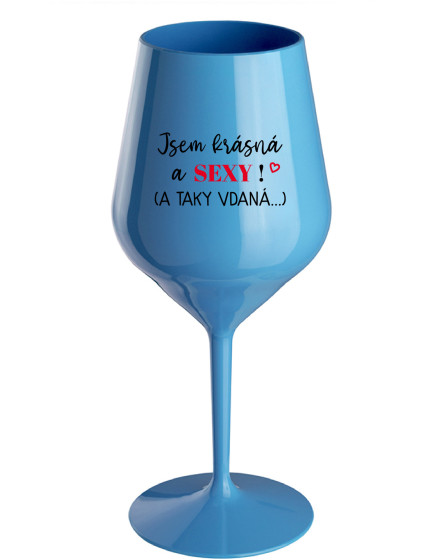 JSEM KRÁSNÁ A SEXY! (A TAKY VDANÁ...) - modrá nerozbitná sklenice na víno 470 ml