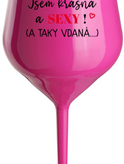 JSEM KRÁSNÁ A SEXY! (A TAKY VDANÁ...) - růžová nerozbitná sklenice na víno 470 ml
