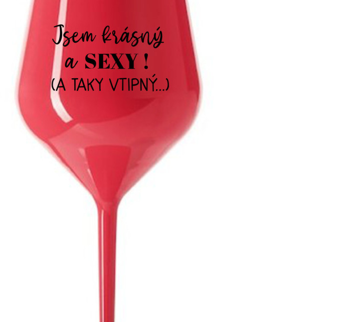 JSEM KRÁSNÝ A SEXY! (A TAKY VTIPNÝ...) - červená nerozbitná sklenice na víno 470 ml