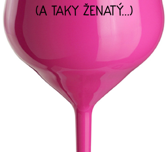 JSEM KRÁSNÝ A SEXY! (A TAKY ŽENATÝ...) - růžová nerozbitná sklenice na víno 470 ml