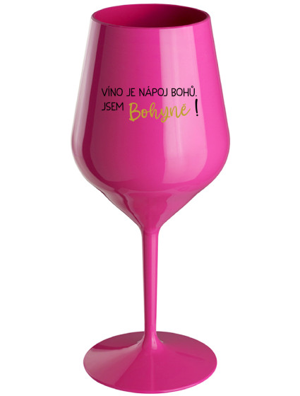 VÍNO JE NÁPOJ BOHŮ. JSEM BOHYNĚ! - růžová nerozbitná sklenice na víno 470 ml