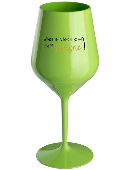 VÍNO JE NÁPOJ BOHŮ. JSEM BOHYNĚ! - zelená nerozbitná sklenice na víno 470 ml
