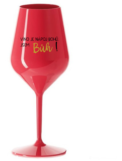 VÍNO JE NÁPOJ BOHŮ. JSEM BŮH! - červená nerozbitná sklenice na víno 470 ml