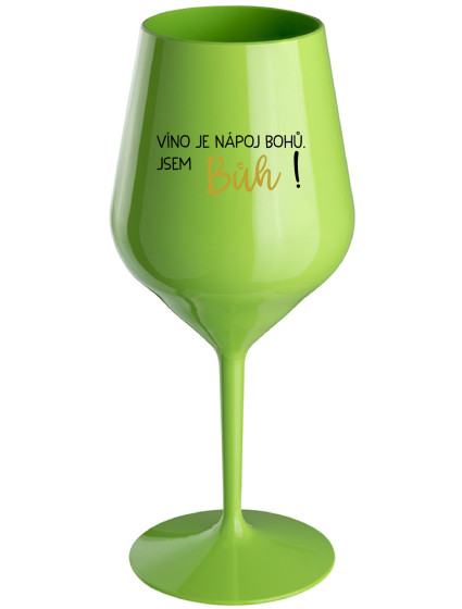 VÍNO JE NÁPOJ BOHŮ. JSEM BŮH! - zelená nerozbitná sklenice na víno 470 ml
