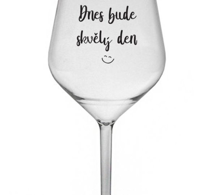 DNES BUDE SKVĚLÝ DEN - čirá nerozbitná sklenice na víno 470 ml